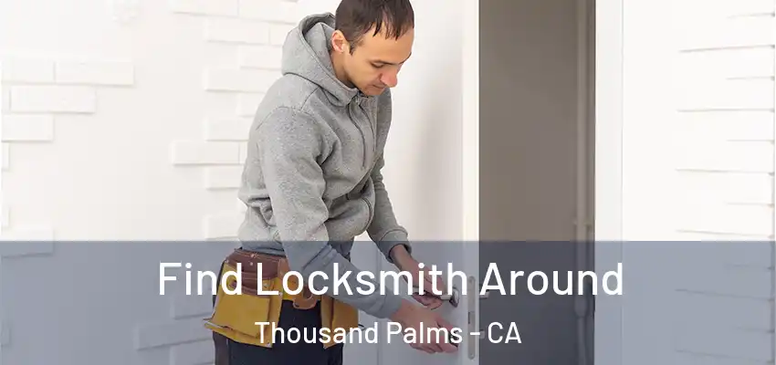  Find Locksmith Around Thousand Palms - CA