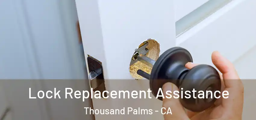  Lock Replacement Assistance Thousand Palms - CA
